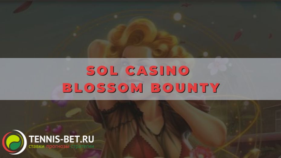 Sol casino Blossom Bounty: секрет больших побед