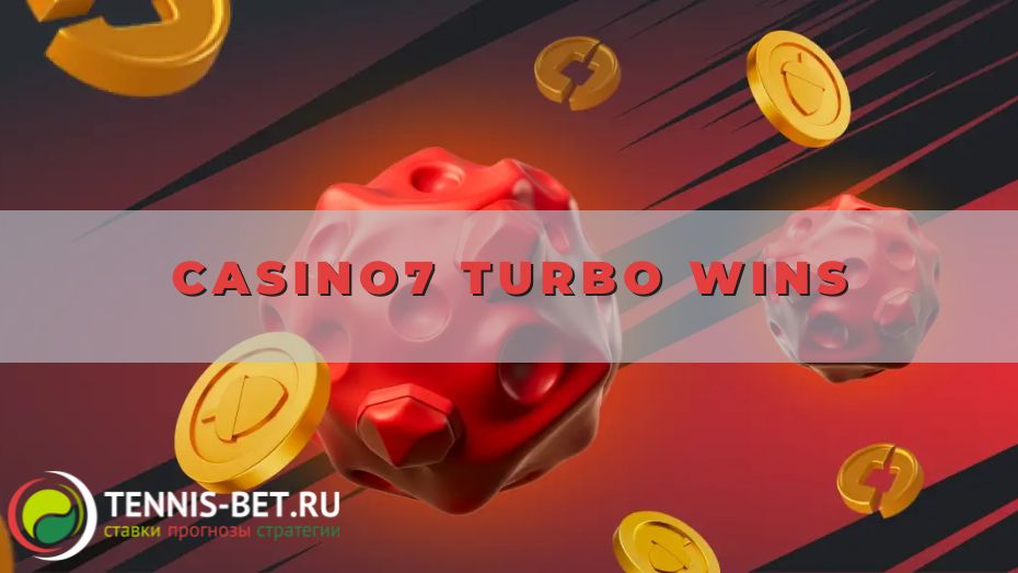 Casino7 Turbo Wins: секреты больших побед