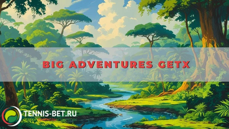 Big Adventures GetX